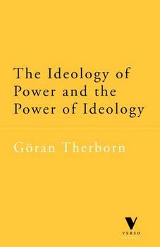 The Ideology of Power and the Power of Ideology - Therborn Goran