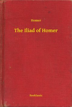 The Iliad of Homer - Homer