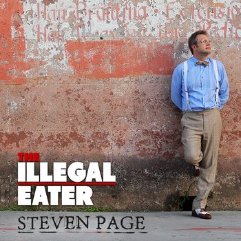 The Illegal Eater - Steven Page