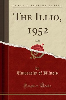 The Illio, 1952, Vol. 59 (Classic Reprint) - Illinois University Of