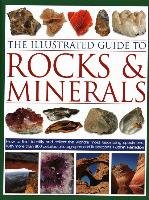 The Illustrated Guide to Rocks & Minerals: How to Find, Identify and Collect the World's Most Fascinating Specimens, with Over 800 Detailed Photograph - Farndon John