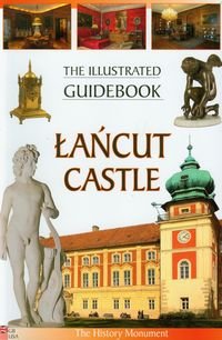 The Illustrated Guidebook Łańcut Castle - Opracowanie zbiorowe