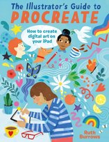 The Illustrator's Guide to Procreate: How to Make Digital Art on Your iPad Burrows Ruth