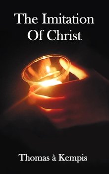 The Imitation of Christ - With Indexes of Biblical References, People Names and Subject Matter - Kempis Thomas A.
