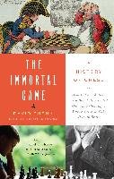 The Immortal Game: A History of Chess or How 32 Carved Pieces on a Board Illuminated Our Understanding of War, Art, Science, and the Huma - Shenk David