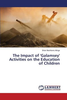 The Impact of 'Galamsey' Activities on the Education of Children - Atinga Brian Nsohbono