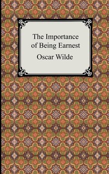 The Importance of Being Earnest - Wilde Oscar