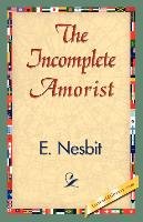 The Incomplete Amorist - Nesbit E., Nesbit Nesbit E.