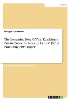 The Increasing Role Of The "Kazakhstan Private-Public Partnership Center" JSC in Promoting PPP Projects - Dyussenov Mergen