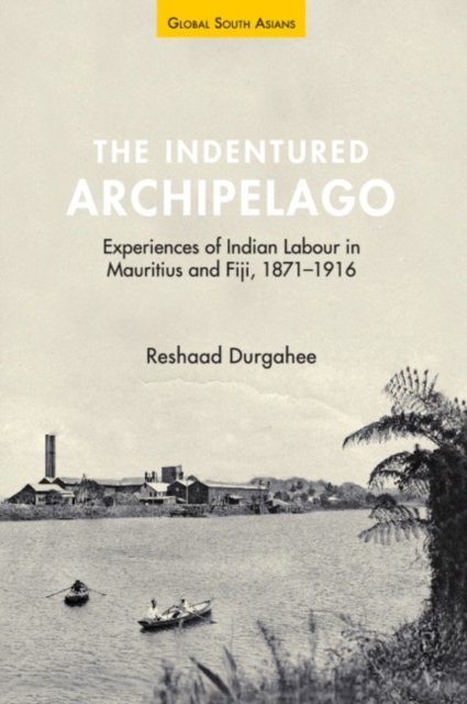 The Indentured Archipelago. Experiences of Indian Labour in Mauritius ...