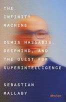 The Infinity Machine : Demis Hassabis, DeepMind and the Quest for Superintelligence Mallaby Sebastian
