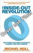 The Inside-Out Revolution: The Only Thing You Need to Know to Change Your Life Forever - Neill Michael