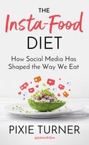 The Insta-Food Diet: How Social Media has Shaped the Way We Eat Pixie Turner