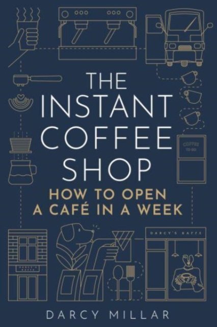 The Instant Coffee Shop: How to Open a Cafe in a Week - Palazzo ...