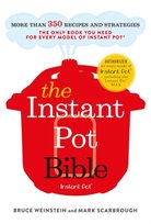 The Instant Pot Bible: The only book you need for every model of instant pot Mark Scarbrough, Weinstein Bruce
