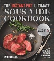 The Instant Pot(r) Ultimate Sous Vide Cookbook: 100 No-Pressure Recipes for Perfect Meals Every Time - Logsdon Jason