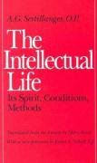 The Intellectual Life: Its Spirit, Conditions, Methods Sertillanges A. G.