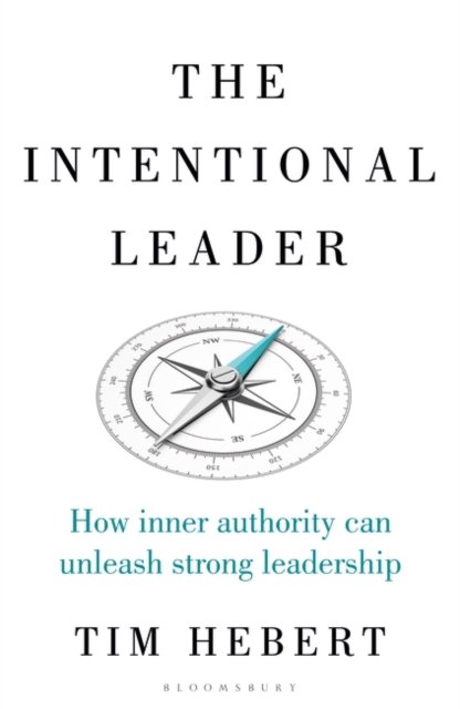 The Intentional Leader How Inner Authority Can Unleash Strong Leadership Tim Hebert Książka 