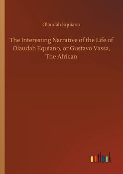 The Interesting Narrative of the Life of Olaudah Equiano, or Gustavo Vassa, The African - Equiano Olaudah