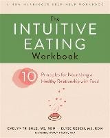 The Intuitive Eating Workbook: Ten Principles for Nourishing a Healthy Relationship with Food - Tribole Evelyn, Resch Elyse, Tylka Tracy