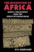 The Invention of Africa: Gnosis, Philosophy, and the Order of Knowledge Indiana University Press