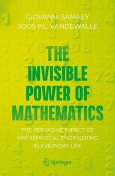 The Invisible Power of Mathematics: The Pervasive Impact of Mathematical Engineering in Everyday Life - Giovanni Samaey