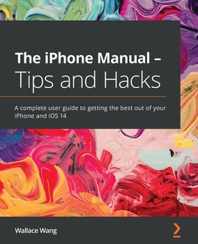 The iPhone Manual - Tips and Hacks - Wang Wallace