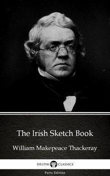 The Irish Sketch Book by William Makepeace Thackeray (Illustrated) - Thackeray William Makepeace