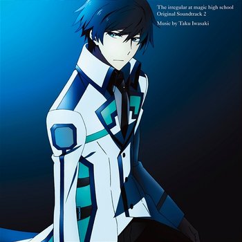 The irregular at magic high school (Original Soundtrack 2) - Taku Iwasaki