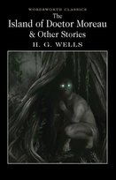 The Island of Doctor Moreau and Other Stories. Wordsworth Classics Wells Herbert George