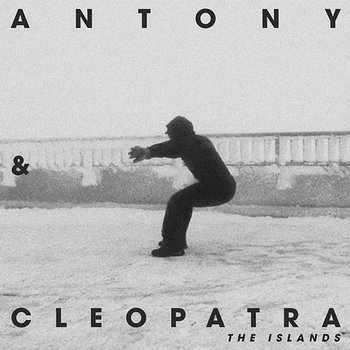 The Islands - Antony & Cleopatra