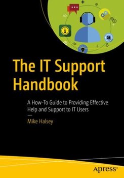 The IT Support Handbook: A How-To Guide to Providing Effective Help and Support to IT Users - Halsey Mike
