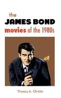 THE JAMES BOND MOVIES OF THE 1980s - Christie Thomas A.
