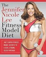 The Jennifer Nicole Lee Fitness Model Diet: JNL's Super Fitness Model Secrets to a Sexy, Strong, Sleek Physique - Lee Jennifer Nicole, Lee Jennifer