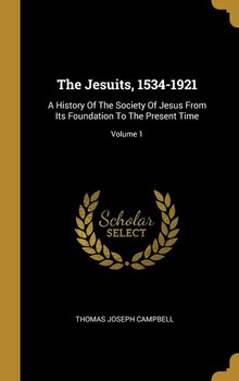 The Jesuits, 1534-1921 - Campbell Thomas Joseph