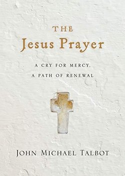 The Jesus Prayer: A Cry for Mercy, a Path of Renewal - Talbot John Michael