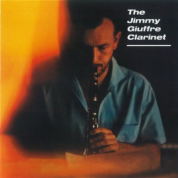 The Jimmy Giuffre Clarinet - Jimmy Giuffre