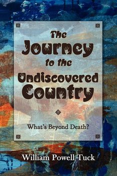 The Journey to the Undiscovered Country - Tuck William Powell
