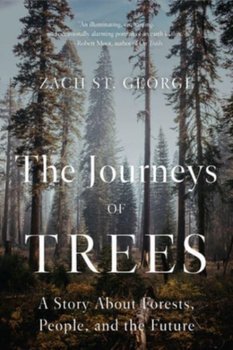 The Journeys of Trees: A Story about Forests, People and the Future - Zach St. George