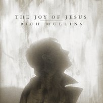 The Joy of Jesus (feat. Matt Maher, Mac Powell & Ellie Holcomb) Mac Powell, Ellie Holcomb, Rich Mullins feat. Matt Maher