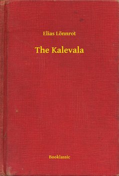 The Kalevala - Lonnrot Elias