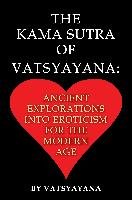 The Kama Sutra of Vatsyayana: Ancient Explorations Into Eroticism for the Modern Age - Vatsyayana
