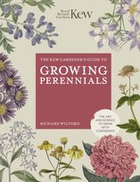 The Kew Gardener's Guide to Growing Perennials: The Art and Science to Grow with Confidence Royal Botanic Gardens Kew
