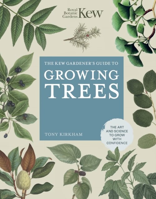 The Kew Gardeners Guide to Growing Trees. The Art and Science to grow ...