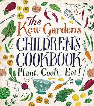 The Kew Gardens Childrens Cookbook: Plant, Cook, Eat - Craig Caroline, Joe Archer