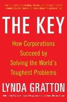 The Key: How Corporations Succeed by Solving the World's Toughest Problems - Gratton Lynda