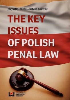 The key issues of Polish penal law - Jurewicz Justyna, Indecki Krzysztof