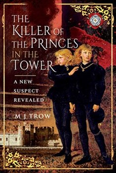 The Killer of the Princes in the Tower: A New Suspect Revealed - M.J. Trow