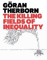 The Killing Fields of Inequality - Therborn Goran
