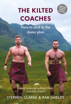 The Kilted Coaches: How to Stick to the Damn Plan - Clarke Stephen, Rab Shields